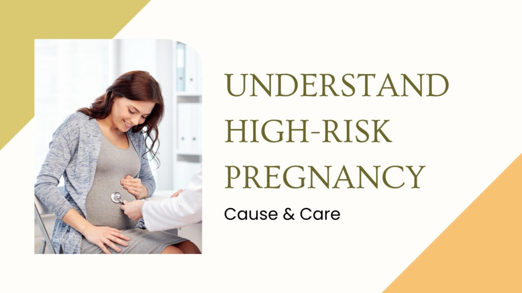 Understand high risk pregnancy causes and care