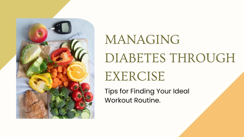 Managing Diabetes through Exercise: Tips for Finding Your Ideal Workout Routine.