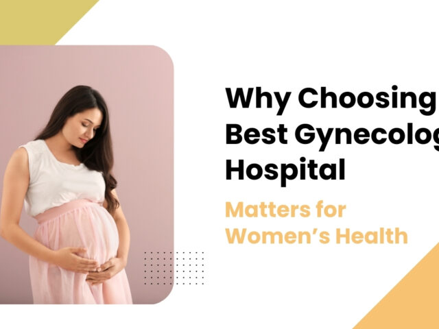 Why Choosing the Best Gynecology Hospital Matters for Women’s Health