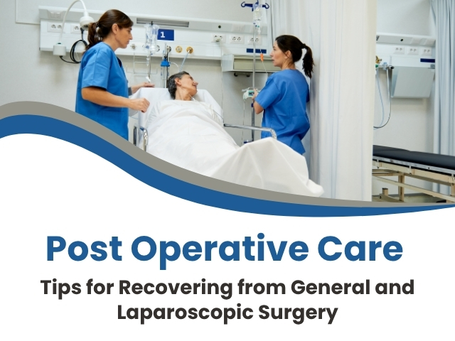 Post-Operative Care: Tips for Recovering from General and Laparoscopic Surgery