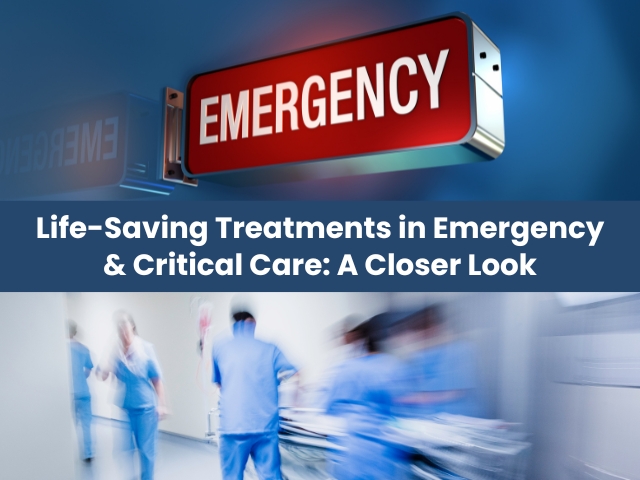Life-Saving Treatments in Emergency & Critical Care: A Closer Look