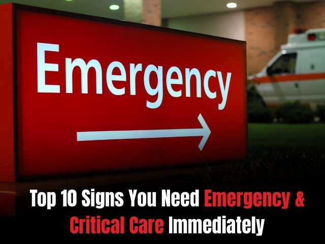 Top 10 Signs You Need Emergency & Critical Care Immediately