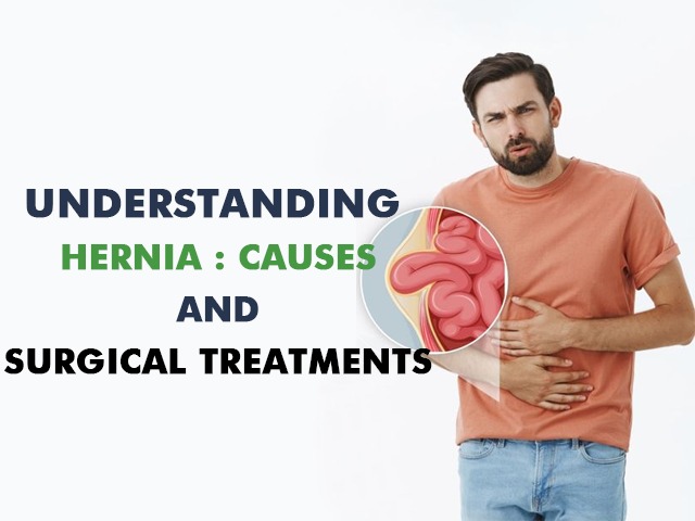 Understanding Hernia: Causes and Surgical Treatments 